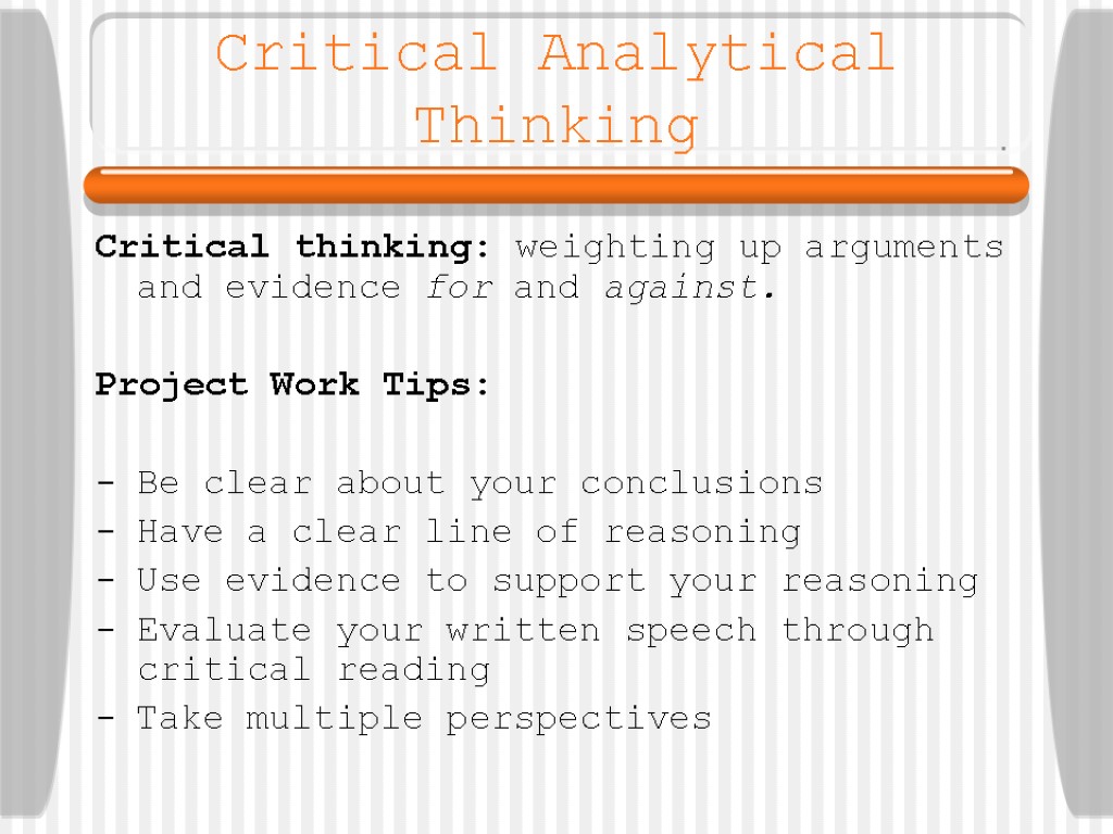 Critical Analytical Thinking Critical thinking: weighting up arguments and evidence for and against. Project